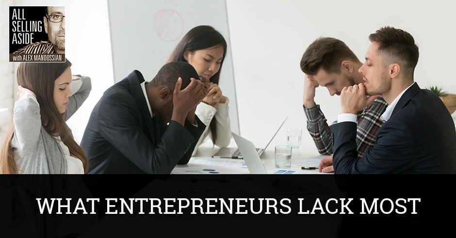 ASA 44 | What Entrepreneurs Lack